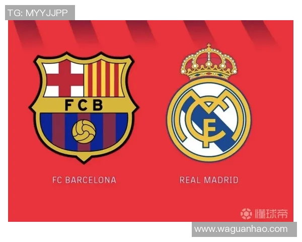 皇马与巴塞罗那巅峰对决直播解析及赛前预测 皇马与巴塞罗那巅峰对决直播解析及赛前预测