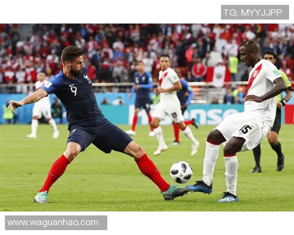 法国与秘鲁精彩对决全场视频回顾尽享足球盛宴